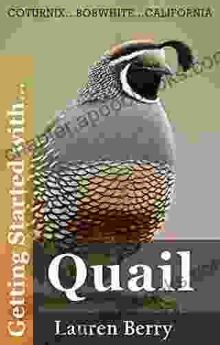 Getting Started With Quail: A Beginners Guide To Happy Healthy Birds (Getting Started With 2)