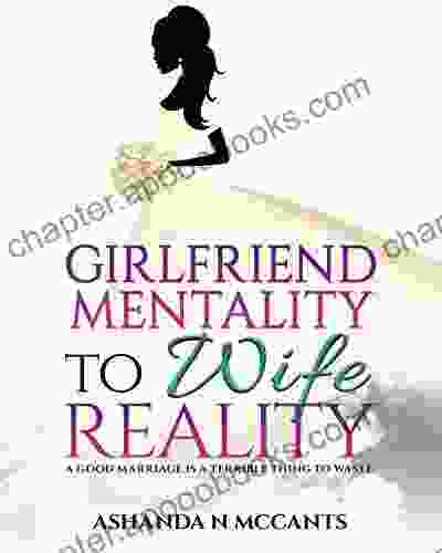 Girlfriend Mentality To Wife Reality: A Good Marriage Is A Terrible Thing To Waste