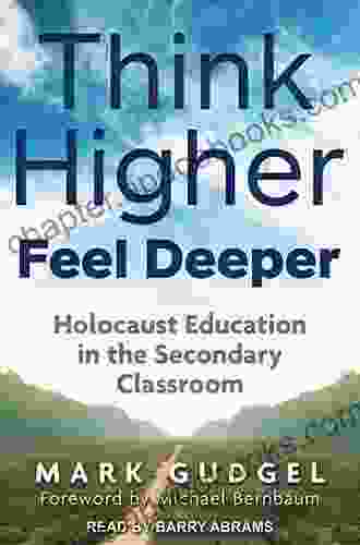 Think Higher Feel Deeper: Holocaust Education In The Secondary Classroom