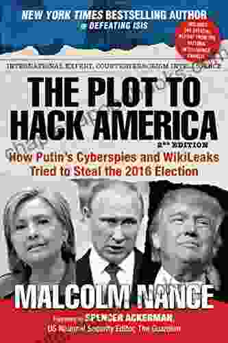 The Plot To Hack America: How Putin S Cyberspies And WikiLeaks Tried To Steal The 2024 Election