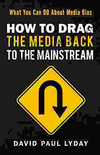 How To Drag The Media Back To The Mainstream