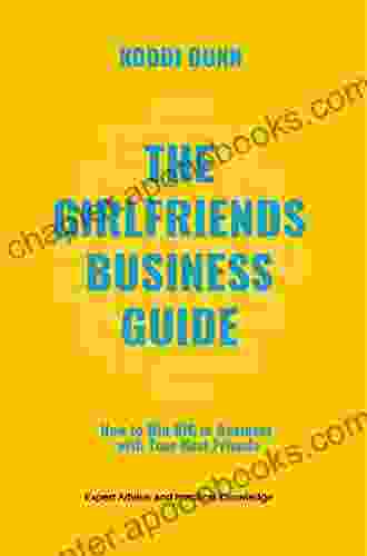 The Girlfriend S Business Guide: How To Win BIG In Business With Your Best Friends