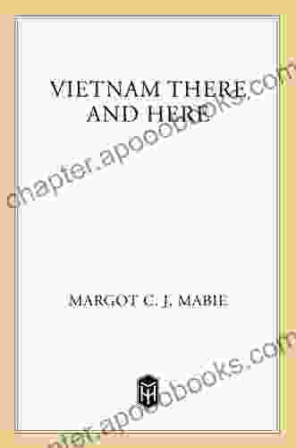 Vietnam There And Here Margot C J Mabie