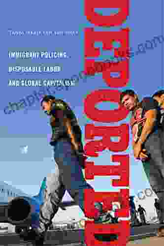 Deported: Immigrant Policing Disposable Labor And Global Capitalism (Latina/o Sociology 6)