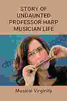 Story Of Undaunted Professor Harp Musician Life: Musical Virginity: Interesting Stories About Music