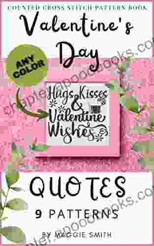 Valentine S Day Quotes Counted Cross Stitch Pattern Book: Large Sayings For Simple Stitching With Customizable Colors (Valentine S Day Quotes Cross Stitch Patterns)