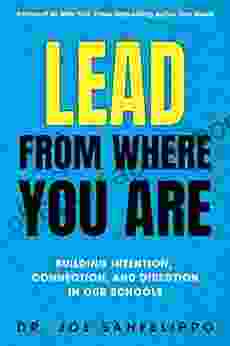 Lead From Where You Are: Building Intention Connection And Direction In Our Schools