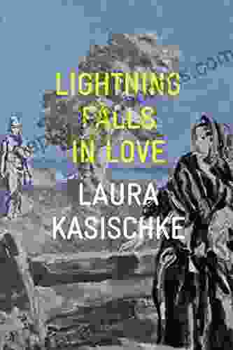 Lightning Falls in Love Laura Kasischke