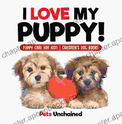 I Love My Puppy Puppy Care For Kids Children S Dog