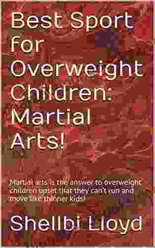 Best Sport For Overweight Children: Martial Arts : Martial Arts Is The Answer To Overweight Children Upset That They Can T Run And Move Like Thinner Kids