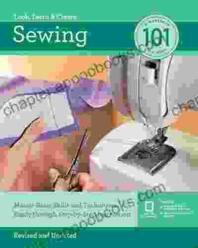 Sewing 101: Master Basic Skills And Techniques Easily Through Step By Step Instruction