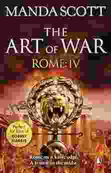 Rome: The Art Of War: (Rome 4): A Captivating Historical Page Turner Full Of Political Tensions Passion And Intrigue