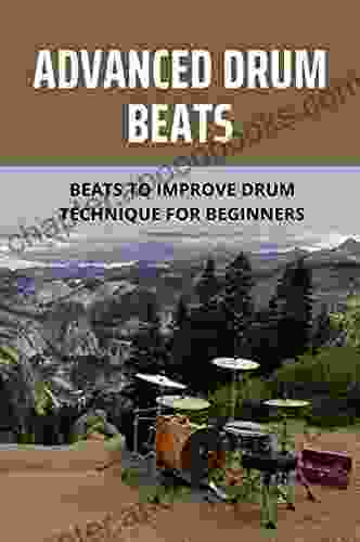 Advanced Drum Beats: Beats To Improve Drum Technique For Beginners: Learn To Play Drums