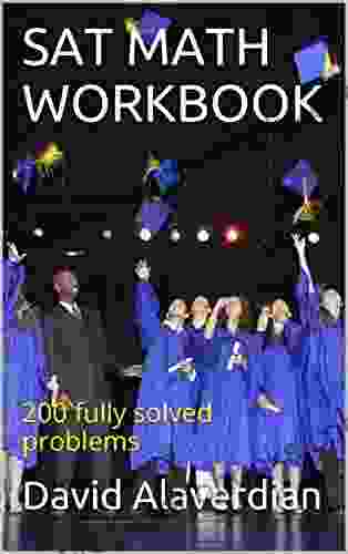 SAT MATH WORKBOOK: 200 Fully Solved Problems