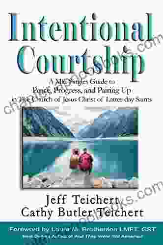 Intentional Courtship: A Mid Singles Guide To Peace Progress And Pairing Up In The Church Of Jesus Christ Of Latter Day Saints