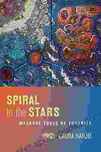 Spiral to the Stars: Mvskoke Tools of Futurity (Critical Issues in Indigenous Studies)