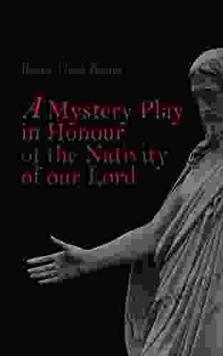 A Mystery Play In Honour Of The Nativity Of Our Lord: Christmas Drama