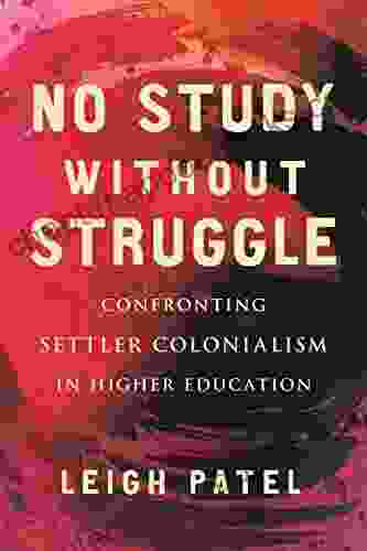 No Study Without Struggle: Confronting Settler Colonialism In Higher Education