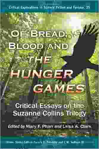 Of Bread Blood and The Hunger Games: Critical Essays on the Suzanne Collins Trilogy (Critical Explorations in Science Fiction and Fantasy 35)