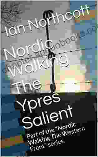 Nordic Walking The Ypres Salient: Part Of The Nordic Walking The Western Front