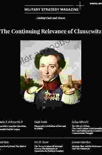 Strategy In The 21st Century: The Continuing Relevance Of Carl Von Clausewitz