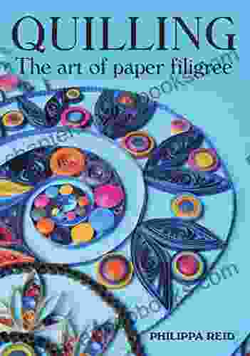 Quilling: The Art Of Paper Filigree