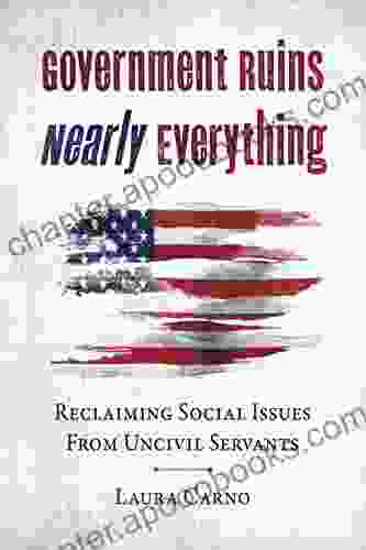 Government Ruins Nearly Everything: Reclaiming Social Issues From Uncivil Servants