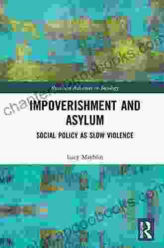 Impoverishment and Asylum: Social Policy as Slow Violence (Routledge Advances in Sociology)