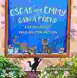 Oscar And Emmy Gain A Friend: A Story About Trap Neuter Return