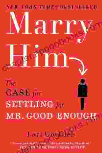 Marry Him: The Case For Settling For Mr Good Enough