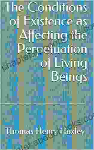 The Conditions Of Existence As Affecting The Perpetuation Of Living Beings