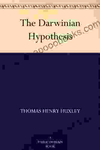 The Darwinian Hypothesis Thomas Henry Huxley