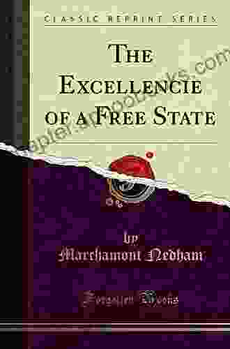 The Excellencie of a Free State: Or The Right Constitution of a Commonwealth (Thomas Hollis Library)