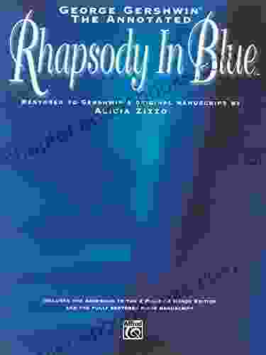 George Gershwin: The Annotated Rhapsody in Blue: Advanced Piano Solo Restored to Gershwin s Original by Alicia Zizzo