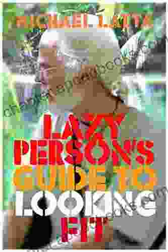 The Lazy Persons Guide To Looking Fit