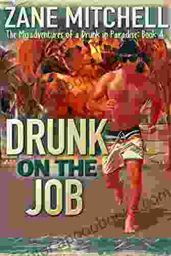 Drunk on the Job: The Misadventures of a Drunk in Paradise: 4