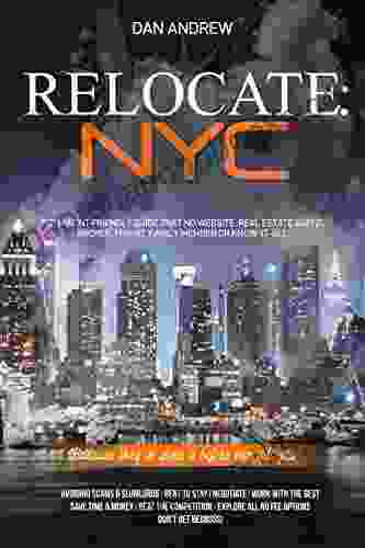 RELOCATE: NYC: The Parent Friendly Guide That No Website Real Estate Agent Broker Friend Family Member Or Know It All Because They Ve Done It Before Can Tell You