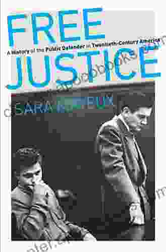 Free Justice: A History of the Public Defender in Twentieth Century America (Justice Power and Politics)