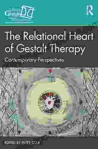 The Relational Heart of Gestalt Therapy: Contemporary Perspectives (Gestalt Therapy Series)