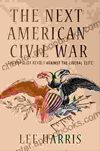 The Next American Civil War: The Populist Revolt Against The Liberal Elite