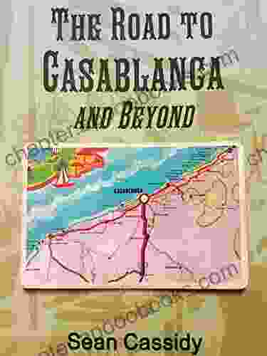 The Road To Casablanca And Beyond: A Diary Of One You Man S Thoughts And Experiences Whilst Travelling For A Month In 1970s Morocco