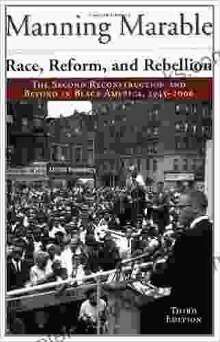 Race Reform and Rebellion: The Second Reconstruction and Beyond in Black America 1945 2006 Third Edition