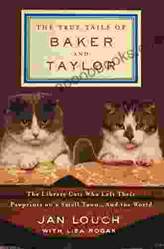 The True Tails of Baker and Taylor: The Library Cats Who Left Their Pawprints on a Small Town and the World