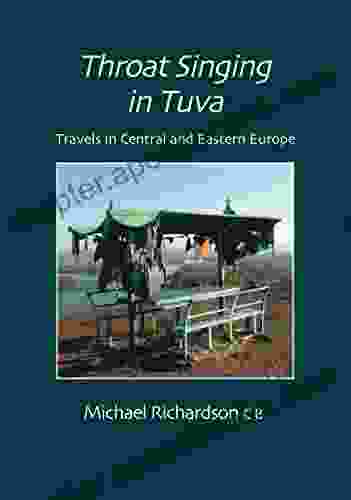 Throat Singing In Tuva: Travels In Central Amd Eastern Europe