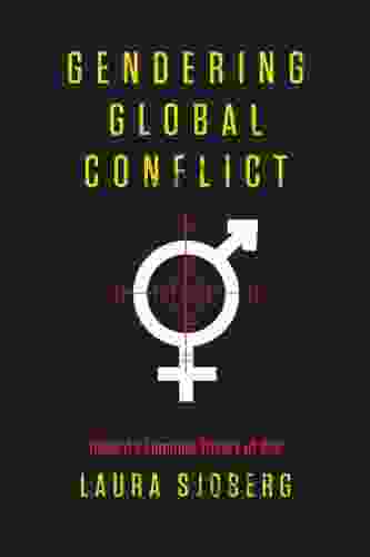 Gendering Global Conflict: Toward A Feminist Theory Of War