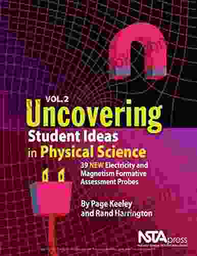 Uncovering Student Ideas In Physical Science Volume 2: 39 New Electricity And Magnetism Formative Assessment Probes (Uncovering Student Ideas In Science)