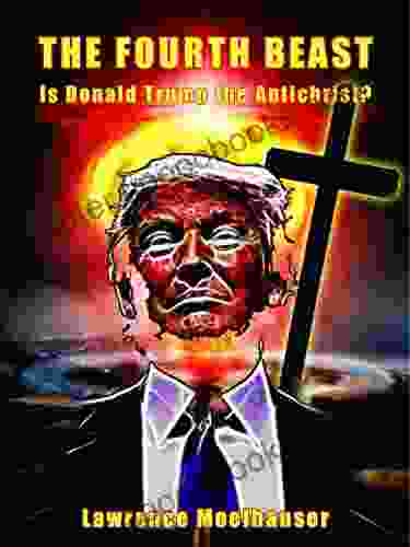 The Fourth Beast: Is Donald Trump the Antichrist?