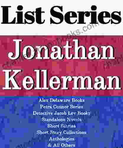 JONATHAN KELLERMAN: READING ORDER: BREAKDOWN ALEX DELAWARE PETRA CONNOR DETECTIVE JACOB LEV STANDALONE NOVELS SHORT STORIES BY JONATHAN KELLERMAN