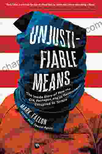 Unjustifiable Means: The Inside Story Of How The CIA Pentagon And US Government Conspired To Torture