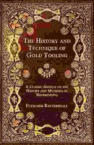 The History And Technique Of Gold Tooling A Classic Article On The History And Methods Of Bookbinding